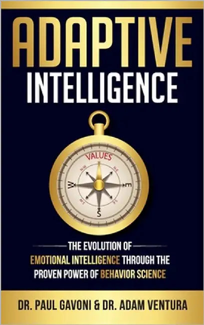Adaptive Intelligence: The Evolution of Emotional Intelligence Through the Proven Power of Behavior Science by Gavoni, Paul