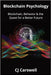 Blockchain Psychology: Blockchain, Behavior & the Quest for a Better Future by Carswell, Cj