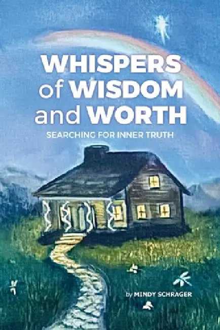 Whispers of Wisdom and Worth: Searching for Inner Truth by Mindy Schrager