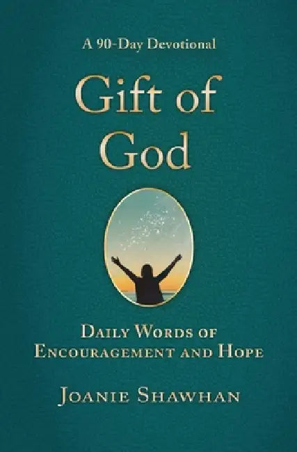 Gift of God: Daily Words of Encouragement and Hope (A 90-Day Devotional) by Joanie Shawhan