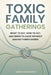 Toxic Family Gatherings: What to Say, How to Act, and When to Leave Without Making Things Worse by James Harlingway