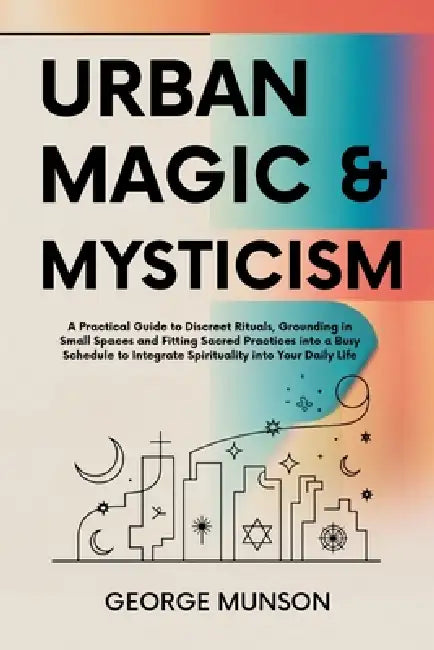 Urban Magic & Mysticism by George Munson
