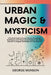 Urban Magic & Mysticism by George Munson