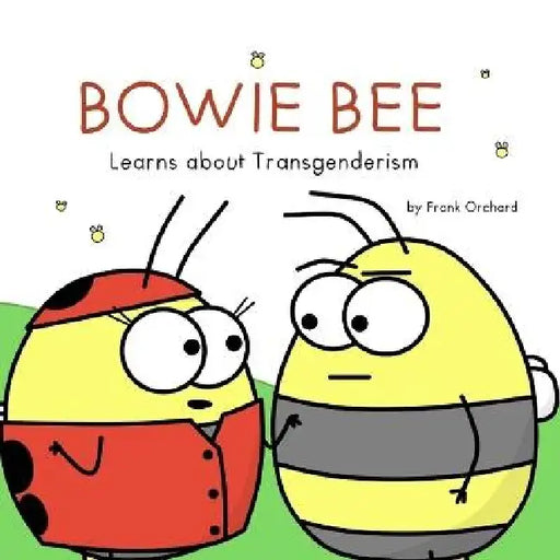Bowie Bee Learns about Transgenderism by Frank Orchard