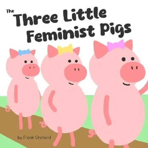 The Three Little Feminist Pigs by Frank Orchard