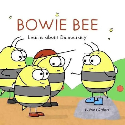 Bowie Bee Learns about Democracy by Frank Orchard