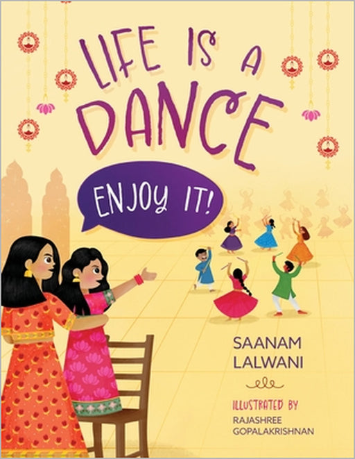 Life is a Dance: Enjoy It! by Saanam Lalwani, Rajashree Gopalakrishnan