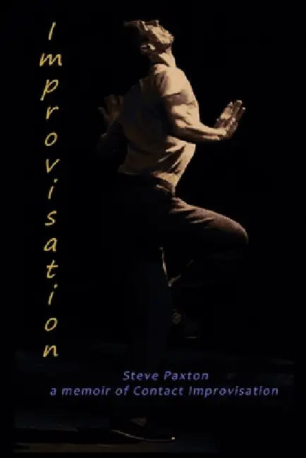 ...so..Improvisation: a Memoir of Contact Improvisation by Steve Paxton, Thomas Henry Giebink