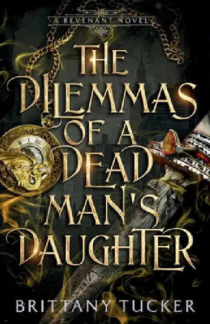 The Dilemmas of a Dead Man's Daughter by Brittany Tucker