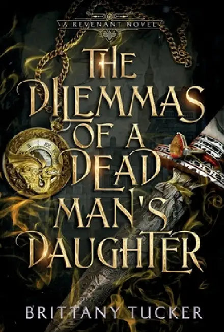 The Dilemmas of a Dead Man's Daughter by Brittany Tucker