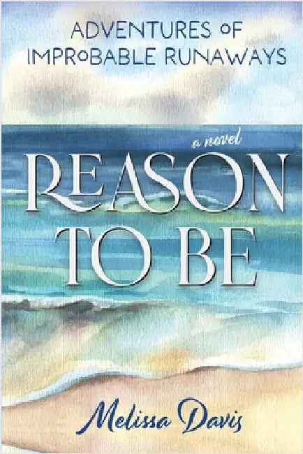 Reason To Be: Adventures of Improbable Runaways by Davis, Melissa
