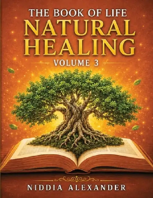 The Book of Life - Natural Healing Volume 3 by Niddia Alexander