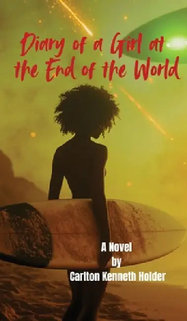 Diary of a Girl at the End of the World by Carlton Kenneth Holder