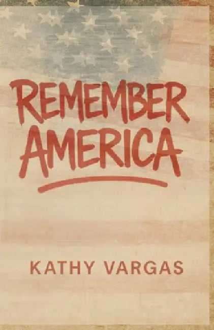 Remember America by Kathy Vargas