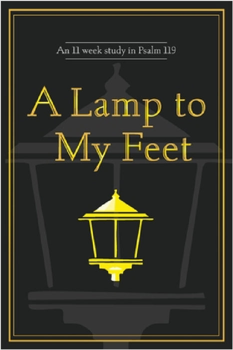 A Lamp to My Feet: An 11 week study in Psalm 119 by Ron Wolfe
