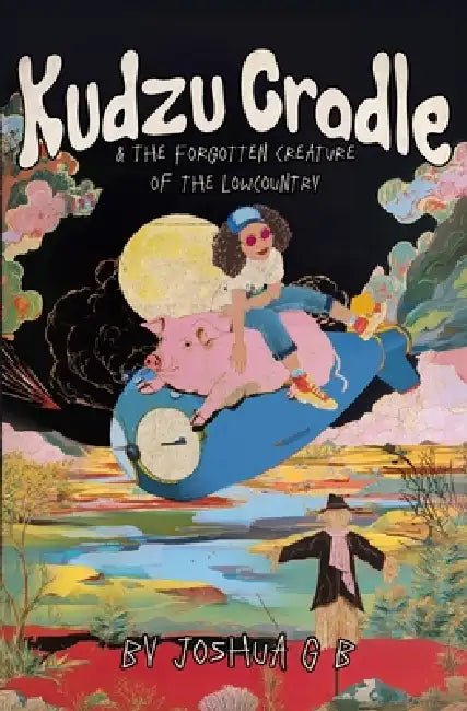 Kudzu Cradle & The Forgotten Creature of the Lowcountry by Joshua G. B