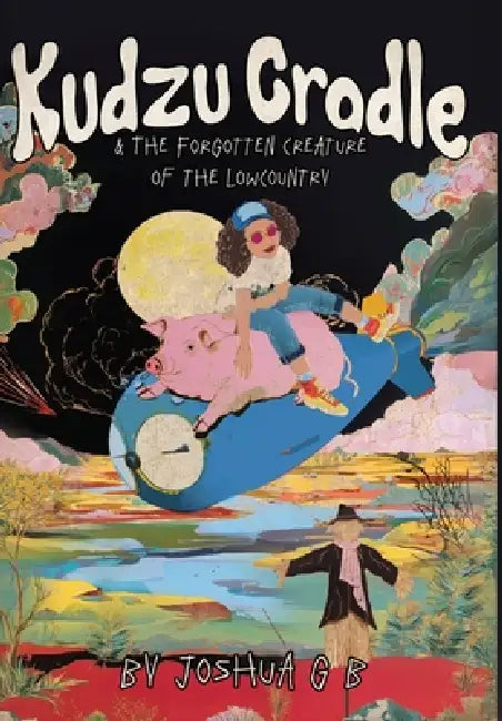Kudzu Cradle & The Forgotten Creature of the Lowcountry by Joshua G. B