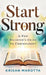 Start Strong: A New Believer's Guide to Christianity by Krisan Marotta