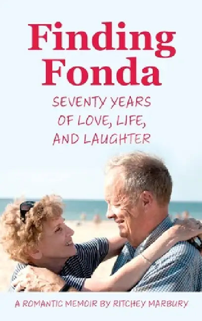 Finding Fonda: Seventy Years of Love, Life, and Laughter by Ritchey M. Marbury