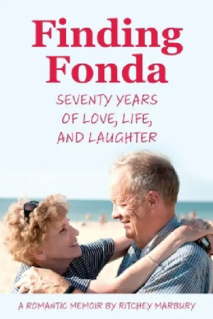 Finding Fonda: Seventy Years of Love, Life, and Laughter by Ritchey M. Marbury