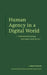 Human Agency in a Digital World: Understand Technology and Make It Work for You by Marcus Fontoura