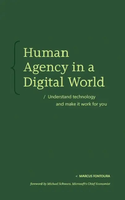 Human Agency in a Digital World: Understand Technology and Make It Work for You by Marcus Fontoura