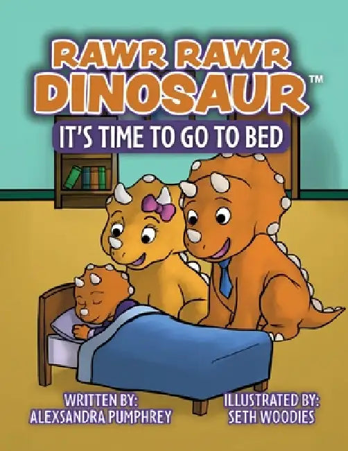 Rawr Rawr Dinosaur: It's Time to Go to Bed by Alexsandra Pumphrey