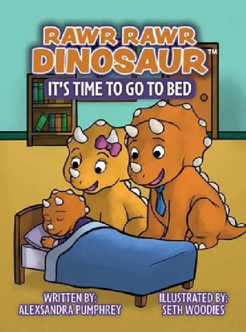 Rawr Rawr Dinosaur: It's Time to go to Bed by Alexsandra Pumphrey, Seth Woodies