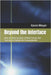 Beyond the Interface: How the Intersections of New Science Are Starting to Explain the Unexplainable by Meyer, Kevin