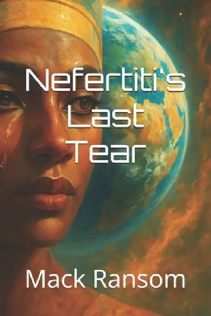 Nefertiti's Last Tear by Mack Pinchot Ransom