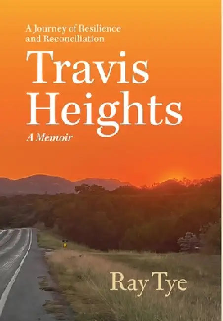 Travis Heights: A Journey of Resilience and Reconciliation by Ray Tye