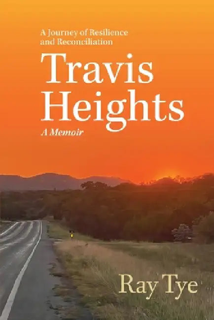 Travis Heights: A Journey of Resilience and Reconciliation by Ray Tye