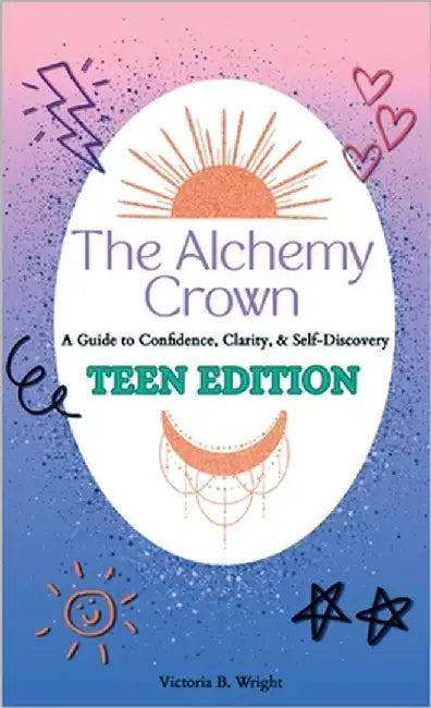 The Alchemy Crown: A Guide to Confidence, Clarity & Self-Discovery by Wright, Victoria B.