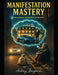 Manifestation Mastery: Unlocking The Secrets Of Reality by Antony Benjamin
