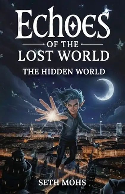 Echoes of the Lost World: The Hidden World: Book 1 of 7 by Mohs, Seth