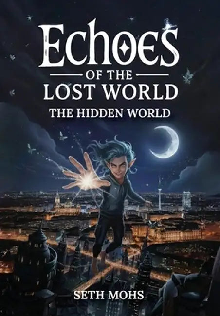 Echoes of the Lost World: The Hidden World: Book 1 of 7 by Mohs, Seth