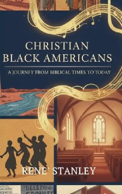 Christian African Americans: A Journey from Biblical Times to Today by Rene' Stanley
