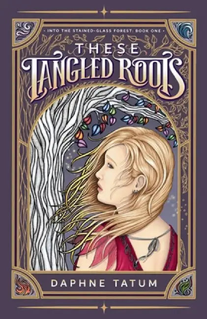 These Tangled Roots: Into the Stained-Glass Forest: Book One by Daphne Tatum