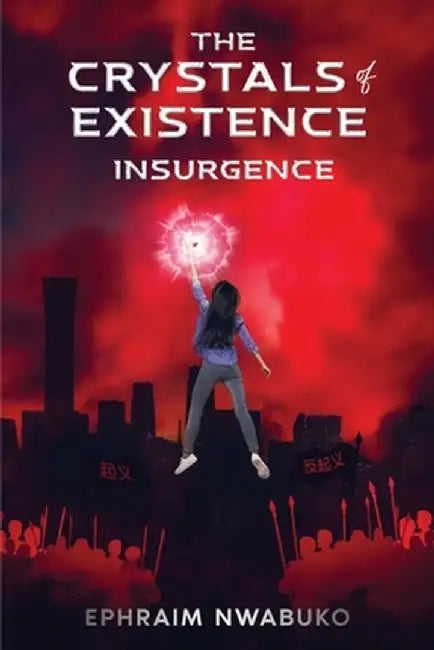 The Crystals of Existence: Insurgence by Ephraim Nwabuko