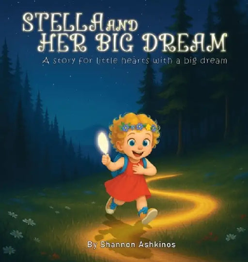 Stella and Her Big Dream: A story for little hearts with big dream by Shannon Ashkinos