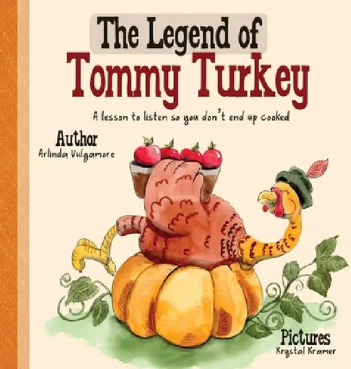 The Legend of Tommy Turkey by Arlinda Vulgamore, Krystal Kramer, Dustin Vulgamore