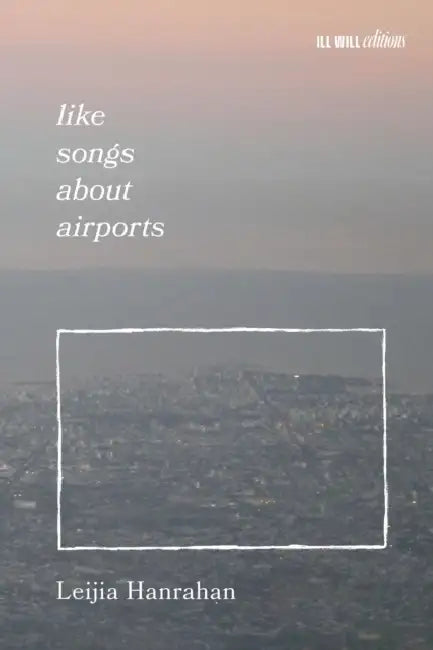 Like Songs about Airports by Leijia Hanrahan, Madeline Lane-McKinley, Beck Levy
