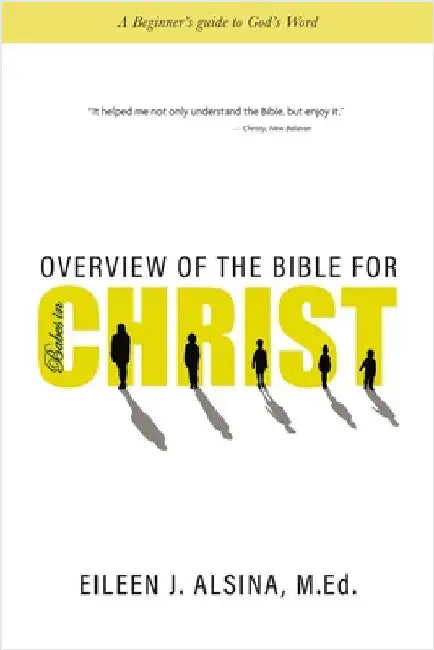 Overview of the Bible for Babes in Christ: A Beginner's guide to God's Word by Alsina M. Ed, Eileen J.