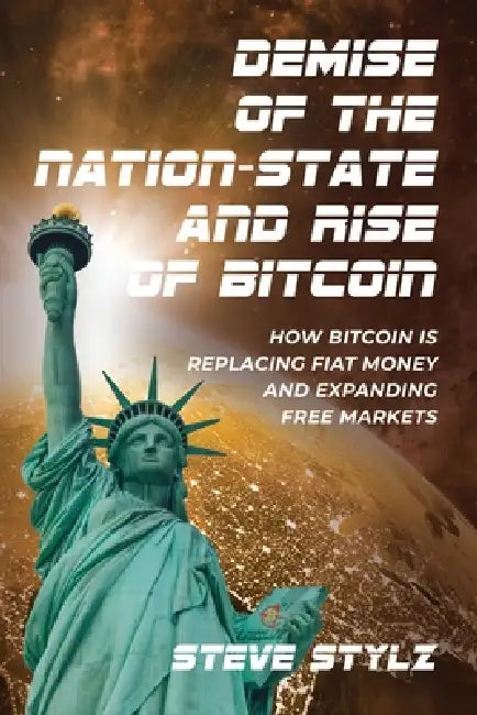 Demise of the Nation-State and Rise of Bitcoin by Steve Stylz