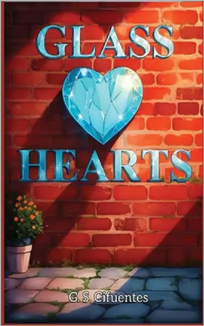 Glass Hearts by Cifuentes, G. S.