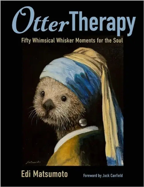 Otter Therapy: Fifty Whimsical Whisker Moments for the Soul by Matsumoto, Edi