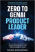 Zero to GenAI Product Leader: The complete playbook for AI product management in the GenAI and Agentic AI era by Shrivastava