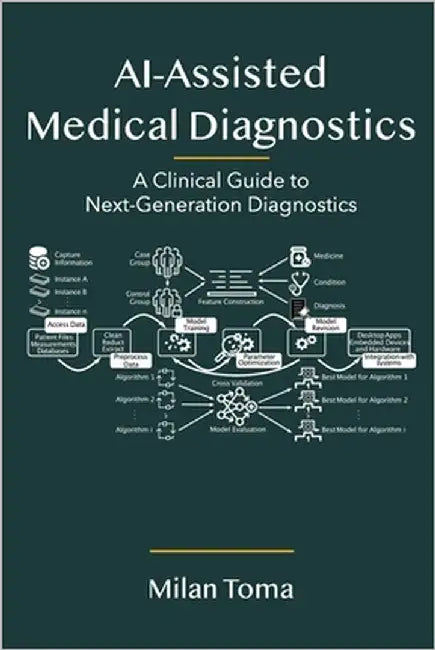 AI-Assisted Medical Diagnostics: A Clinical Guide to Next-Generation Diagnostics by Toma, Milan