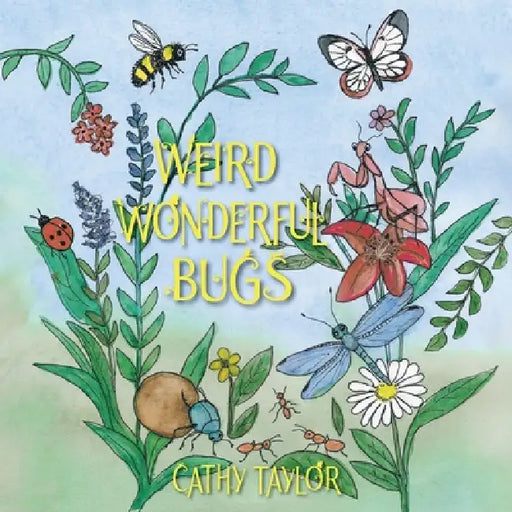 Weird Wonderful Bugs by Cathy Taylor