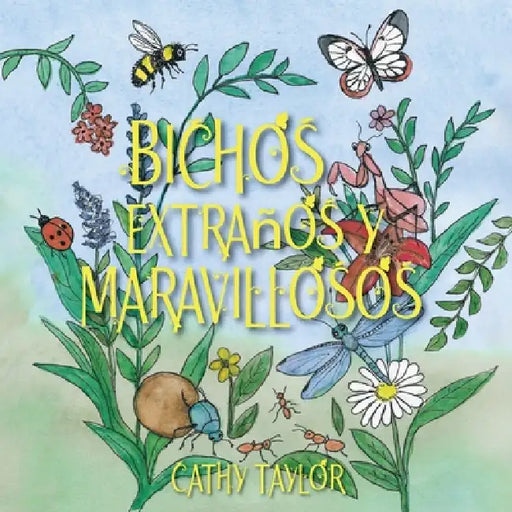 Bichos Extraños y Maravillosos by Cathy Taylor